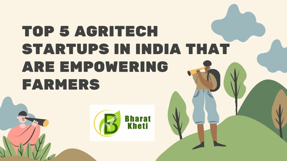 Top 5 Agritech Startups in India that are Empowering Farmers